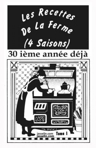 Könyv LES RECETTES DE LA FERME (4 SAISONS) tome 1: Antiques, bonnes, de santé et rapides ? faire. J G Asselin