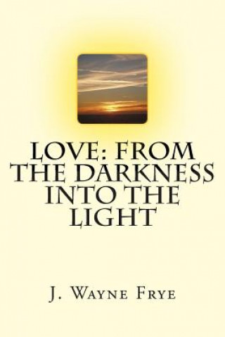 Livre Love: From the Darkness Into the Light Wayne Frye