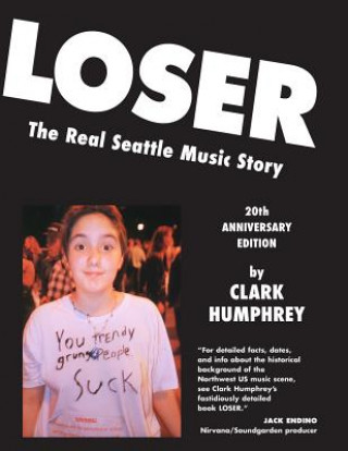 Kniha Loser: The Real Seattle Music Story: 20th Anniversary Edition Clark Humphrey