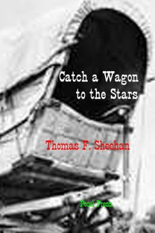 Knjiga Catch a Wagon to the Stars Thomas F Sheehan