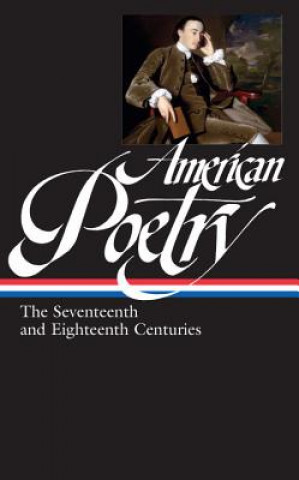 Kniha American Poetry: The Seventeenth and Eighteenth Centuries (Loa #178) David S. Sheilds
