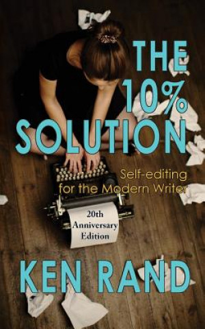 Kniha The 10% Solution: Self-editing for the Modern Writer Ken Rand