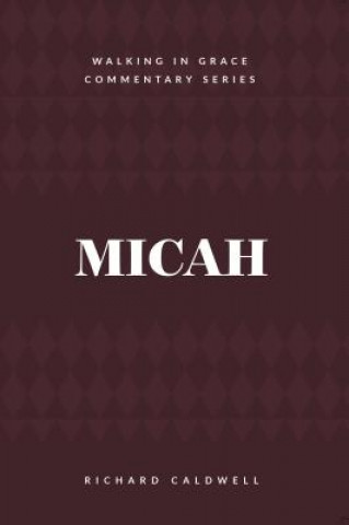 Carte Micah: Who Is Like God? Richard Caldwell