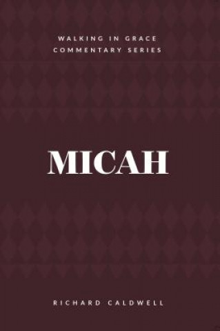 Kniha Micah: Who Is Like God? Richard Caldwell