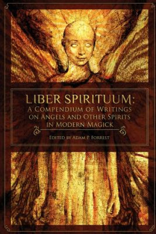 Книга Liber Spirituum: A Compendium of Writings on Angels and Other Spirits in Modern Magick Adam P Forrest
