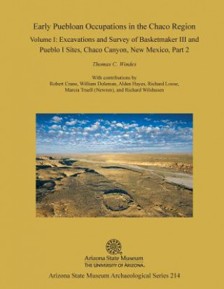 Knjiga Early Puebloan Occupations in the Chaco Region: Volume I, Part 2: Excavations and Survey of Basketmaker III and Pueblo I Sites, Chaco Canyon, New Mexi Thomas C Windes