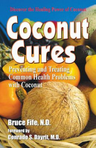 Könyv Coconut Cures: Preventing and Treating Common Health Problems with Coconut Bruce Fife