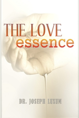 Carte The Love Essence: Love divine Dr Joseph Luxum