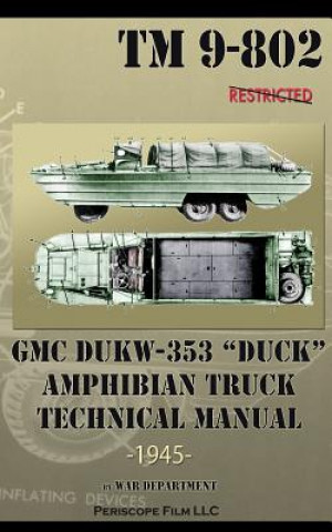 Kniha GMC DUKW-353 DUCK Amphibian Truck Technical Manual TM 9-802 War Department