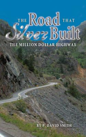 Carte The Road That Silver Built P David Smith