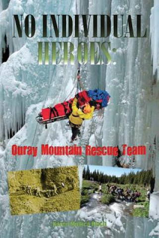 Kniha No Individual Heroes: Ouray Mountain Rescue Team Karen Mollica Risch