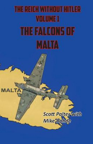 Kniha The Reich Without Hitler: The Falcons of Malta Scott Palter
