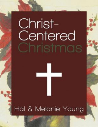 Książka Christ-Centered Christmas: The Ultimate Guide to Celebrating a Christmas Your Family Will Never Forget Hal Young