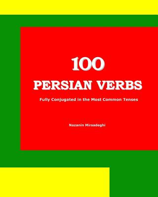 Kniha 100 Persian Verbs (Fully Conjugated in the Most Common Tenses) (Farsi-English Bi-lingual Edition) Nazanin Mirsadeghi
