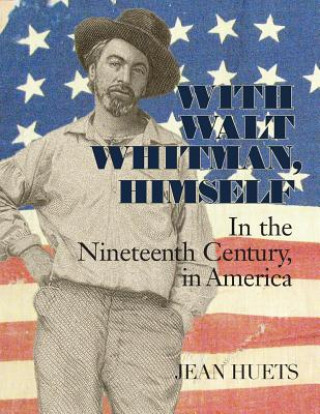 Könyv With Walt Whitman, Himself: In the Nineteenth Century, in America Jean Huets