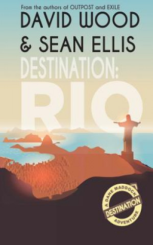 Knjiga Destination: Rio: A Dane Maddock Adventure David Wood