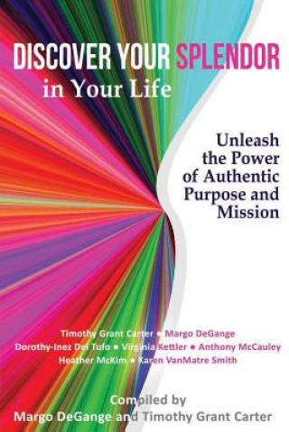 Livre Discover Your Splendor in Your Life: Unleash the Power of Authentic Purpose and Mission Margo Degange