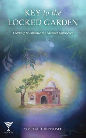 Książka Key to the Locked Garden: Learning to Enhance the Shabbat Experience Simcha H Benyosef