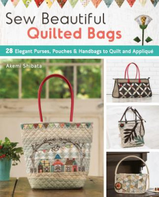 Книга Sew Beautiful Quilted Bags: 28 Elegant Purses, Pouches & Handbags to Quilt and Appliqué Akemi Shibata