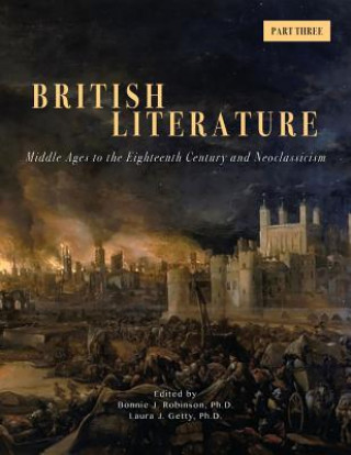 Könyv British Literature: Middle Ages to the Eighteenth Century and Neoclassicism - Part 3 Bonnie J Robinson