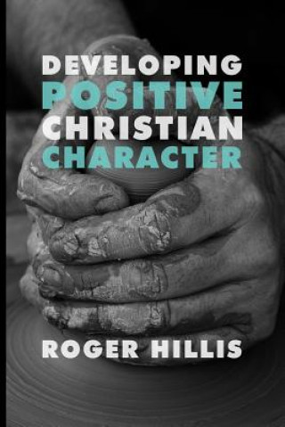 Book Developing Positive Christian Character Roger Hillis