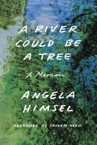Kniha A River Could Be a Tree: A Memoir Angela Himsel