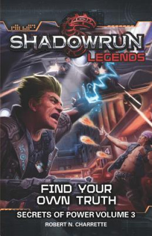 Carte Shadowrun Legends: Find Your Own Truth: Secrets of Power, Volume 3 Robert N Charrette