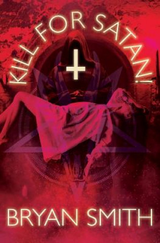Kniha Kill For Satan! Bryan Smith