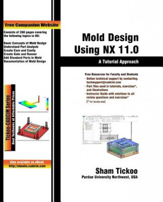 Könyv Mold Design Using NX 11.0: A Tutorial Approach Prof Sham Tickoo Purdue Univ