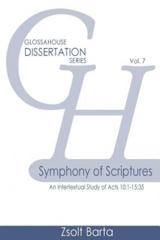 Könyv Symphony of Scriptures: An Intertextual Study of Acts 10:1-15:35 Zsolt Barta