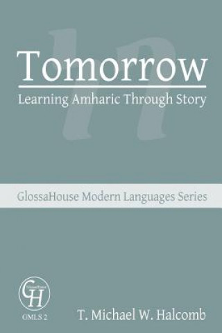 Carte Tomorrow: Learning Amharic Through Story T Michael W Halcomb