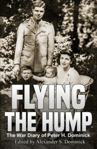 Kniha Flying the Hump: The War Diary of Peter H. Dominick Alexander Dominick