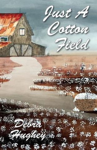 Könyv Just a Cotton Field Debra Hughey