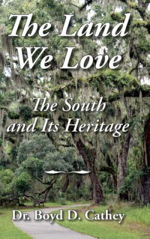 Könyv The Land We Love: The South and Its Heritage Boyd D Cathey