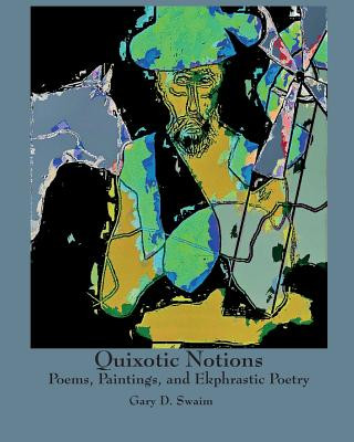 Książka Quixotic Notions: Poems, Paintings, and Ekphrastic Poetry Gary D Swaim