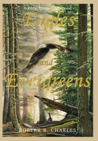 Libro Eagles and Evergreens: A Rural Maine Childhood Robert B Charles
