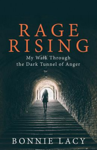 Kniha Rage Rising: My Walk Through the Dark Tunnel of Anger Bonnie Lacy