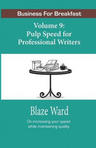 Kniha Pulp Speed for Professional Writers: Business for Breakfast, Volume 9 Blaze Ward