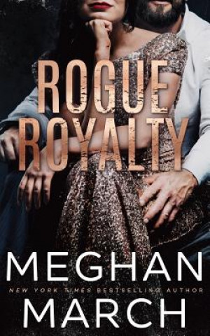 Könyv Rogue Royalty: An Anti-Heroes Collection Novel Meghan March