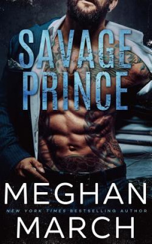 Kniha Savage Prince: An Anti-Heroes Collection Novel Meghan March