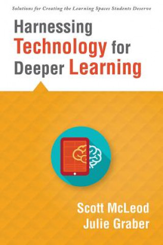 Kniha Harnessing Technology for Deeper Learning: (A Quick Guide to Educational Technology Integration and Digital Learning Spaces) Scott McLeod