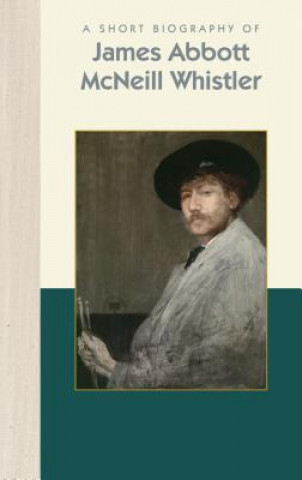 Knjiga A Short Biography of James Abbott McNeill Whistler Henri-Pierre Corbacho
