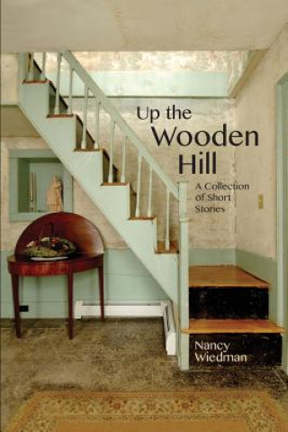 Könyv Up the Wooden Hill: A Collection of Short Stories Nancy Wiedman