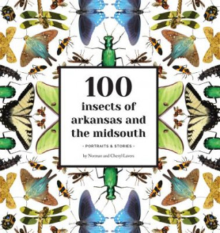 Kniha 100 Insects of Arkansas and the Midsouth: Portraits & Stories Norman Lavers