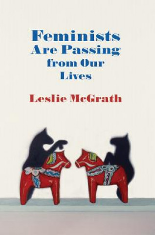 Libro Feminists Are Passing from Our Lives Leslie McGrath