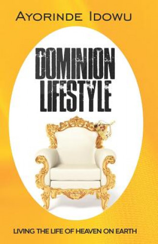 Книга Dominion Lifestyle: Living the Life of Heaven on Earth Ayorinde Idowu