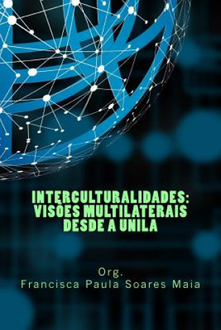 Carte Interculturalidades: vis?es multilaterais desde a UNILA Francisca Paula Maia