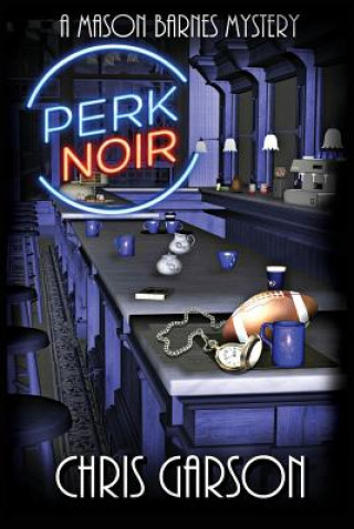Kniha Perk Noir: A Mason Barnes Mystery Chris Garson