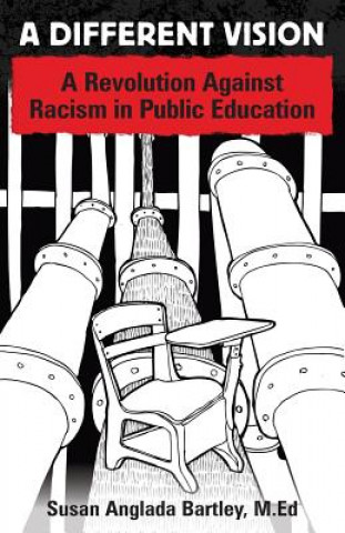 Kniha A Different Vision: A Revolution Against Racism in Public Education Susan Anglada Bartley M Ed