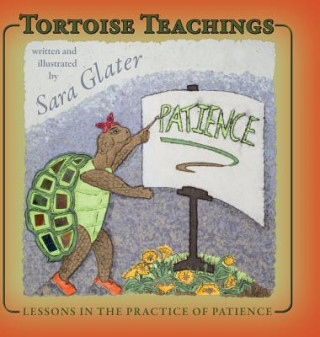 Könyv Tortoise Teachings: Lessons in the Practice of Patience Sara Glater